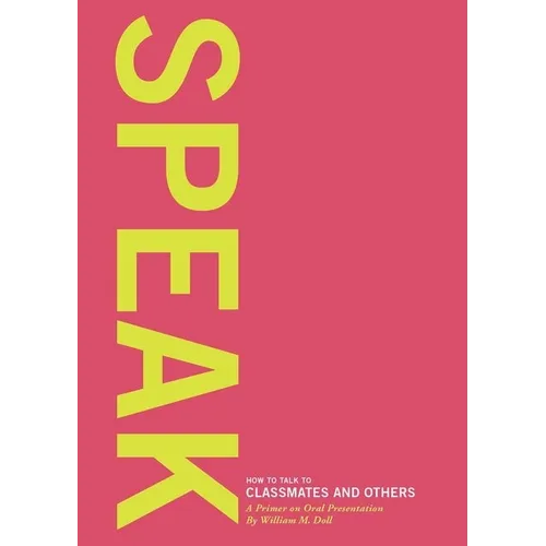 Speak: How to Talk to Classmates and Others: A Primer to Oral Presentations - Spiral