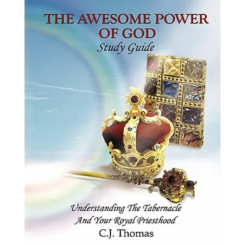 The Awesome Power of God Study Guide: Understanding The Tabernacle And Your Royal Priesthood - Paperback
