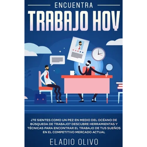 Encuentra trabajo hoy: ¿Te sientes como un pez en medio del océano de búsqueda de trabajo? Descubre herramientas y técnicas para encontrar el - Paperback