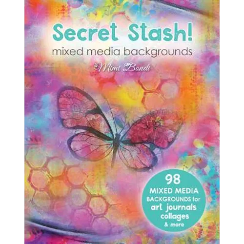Secret Stash! Mixed Media Backgrounds: 98 Painted Pages to Use in Your Own Creations! - Paperback