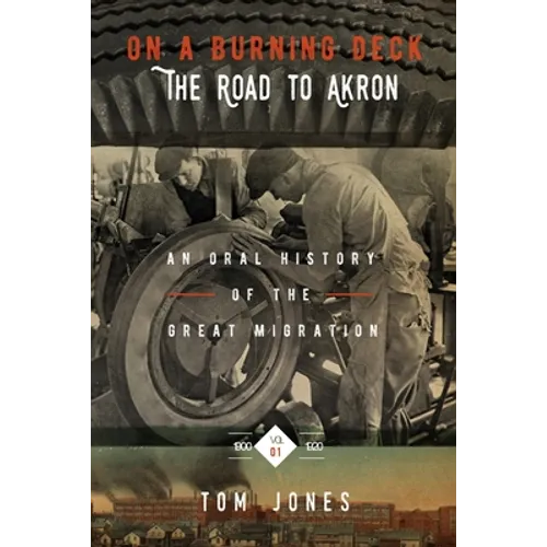 On A Burning Deck. The Road to Akron.: An Oral History of The Great Migration. - Paperback