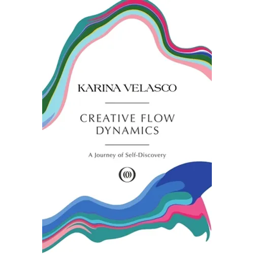 Creative Flow Dynamics: A Journey of Self-Discovery - Paperback