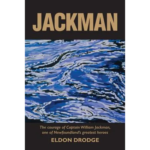 Jackman: The Courage of Captain William Jackman, One of Newfoundland's Greatest Heroes - Paperback