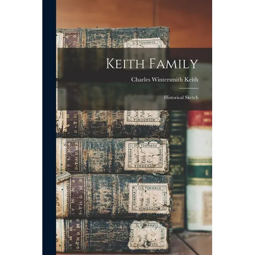 Keith Family: Historical Sketch - Paperback
