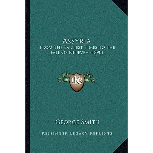 Assyria: From The Earliest Times To The Fall Of Nineveh (1890) - Paperback