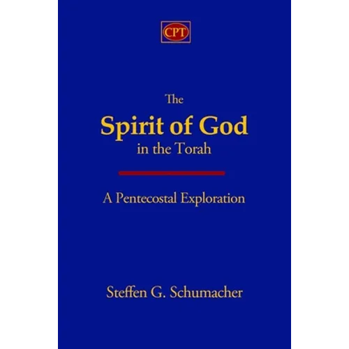 The Spirit of God in the Torah: A Pentecostal Exploration - Paperback