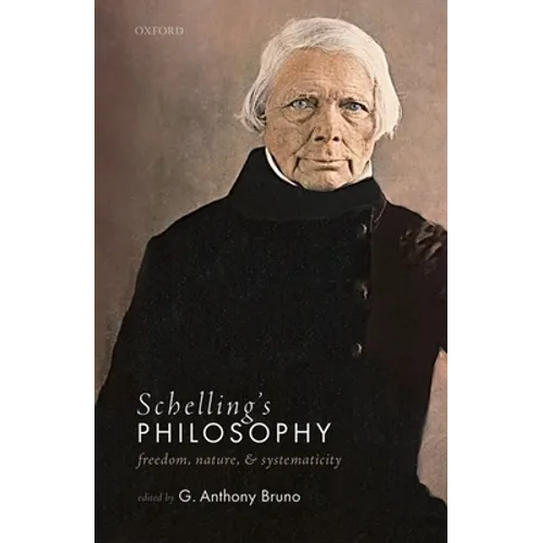 Schelling's Philosophy: Freedom, Nature, and Systematicity - Hardcover
