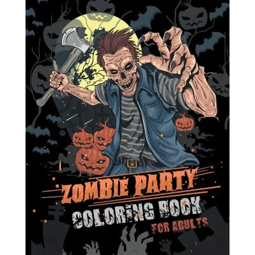 Zombie Party Coloring Book for Adults: for Everyone Adults Teenagers Tweens Older Kids Halloween October 31 Stress Relief Relaxation Grown Ups - Paperback