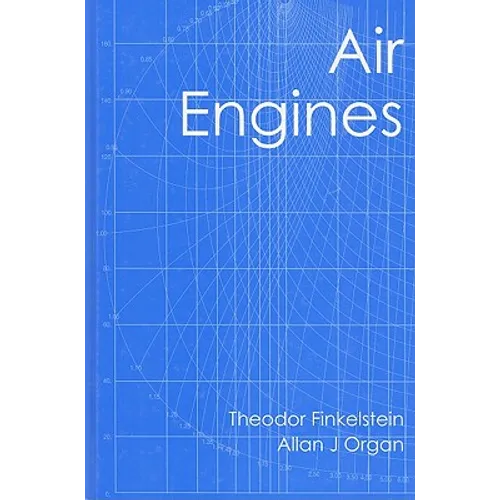 Air Engines: The History, Science, and Reality of the Perfect Engine - Hardcover