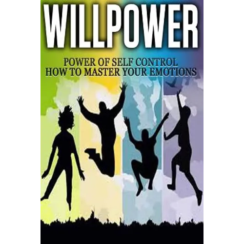 Willpower: Power of Self Control - How to Master Your Emotions - Paperback