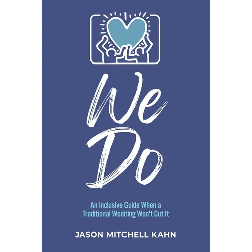 We Do: An Inclusive Guide When a Traditional Wedding Won't Cut It - Paperback