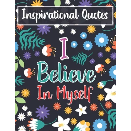 Inspirational Quotes I Believe In Myself: Adult Coloring Book For Positive Affirmations - Paperback