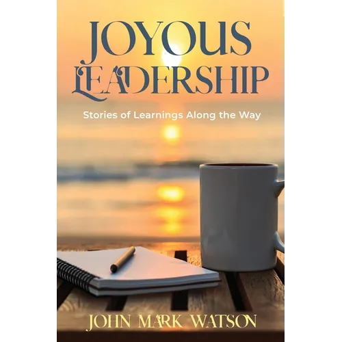 Joyous Leadership: Stories of Learnings Along the Way - Paperback