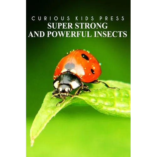 Super Strong and Powerful Insects - Curious Kids Press: Kids book about animals and wildlife, Children's books 4-6 - Paperback