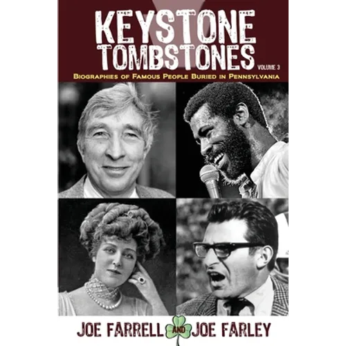 Keystone Tombstones - Volume 3: Biographies of Famous People Buried in Pennsylvania - Paperback