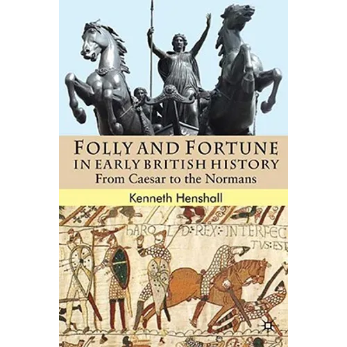 Folly and Fortune in Early British History: From Caesar to the Normans - Hardcover