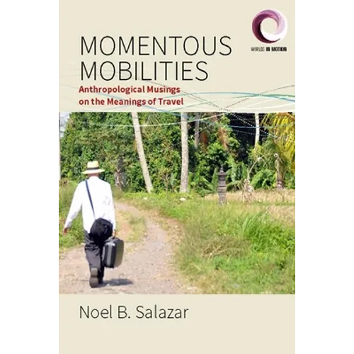 Momentous Mobilities: Anthropological Musings on the Meanings of Travel - Paperback