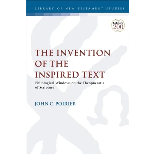 The Invention of the Inspired Text: Philological Windows on the Theopneustia of Scripture - Paperback