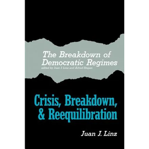The Breakdown of Democratic Regimes: Crisis, Breakdown and Reequilibration. an Introduction - Paperback