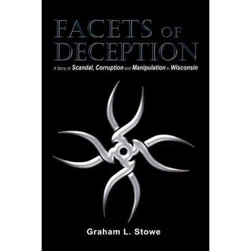 Facets of Deception: A Story of Scandal, Corruption and Manipulation in Wisconsin - Paperback