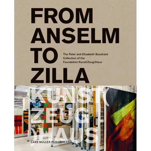 From Anselm to Zilla: The Peter and Elisabeth Bosshard Collection of the Stiftung Kunst(zeug)Haus - Hardcover