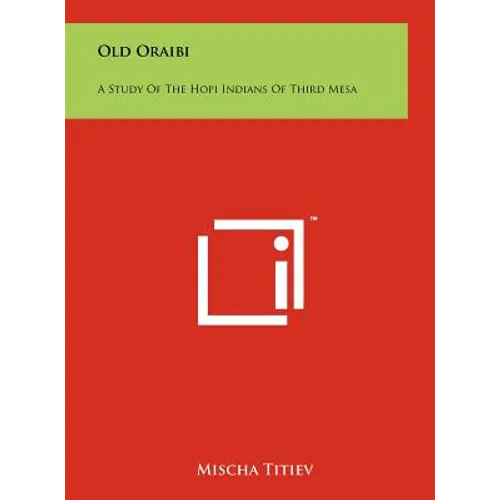 Old Oraibi: A Study of the Hopi Indians of Third Mesa - Hardcover