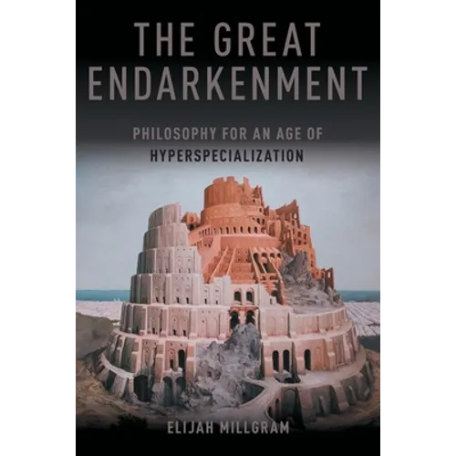 The Great Endarkenment: Philosophy For An Age Of Hyperspecialization - Paperback