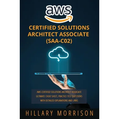 AWS Certified Solutions Architect Associate (SAA-C02): AWS Certified Solutions Architect Associate Ultimate Cheat Sheet, Practice Test Questions with - Paperback