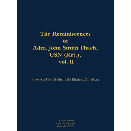 The Reminiscences of Adm. John Smith Thach, USN (Ret.), Vol. 2: 1905-1981 - Hardcover