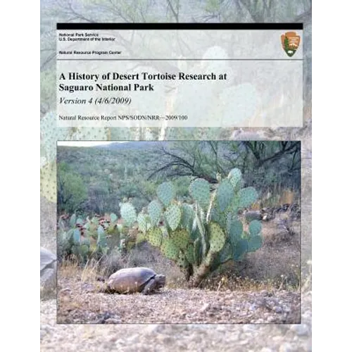 A History of Desert Tortoise Research at Saguaro National Park: Version 4 (4/6/20) - Paperback