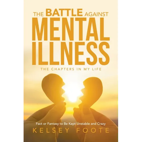 The Battle against Mental Illness: The Chapters in My Life - Paperback