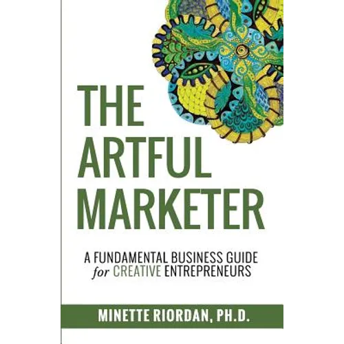 The Artful Marketer: : A Fundamental Business Guide for Creative Entrepreneurs - Paperback