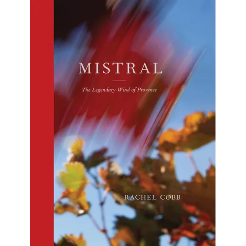 Rachel Cobb: Mistral: The Legendary Wind of Provence - Hardcover