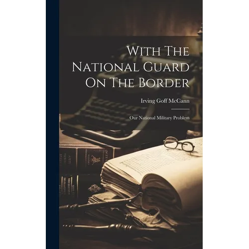 With The National Guard On The Border: Our National Military Problem - Hardcover