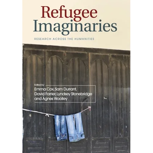 Refugee Imaginaries: Research Across the Humanities - Paperback