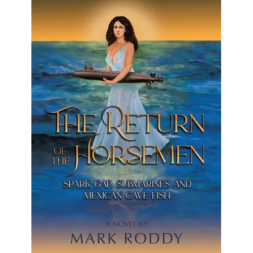 The Return of the Horsemen: Spark Gap, Submarines and Mexican Cave Fish - Paperback
