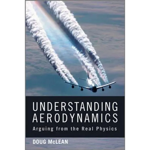 Understanding Aerodynamics: Arguing from the Real Physics - Hardcover
