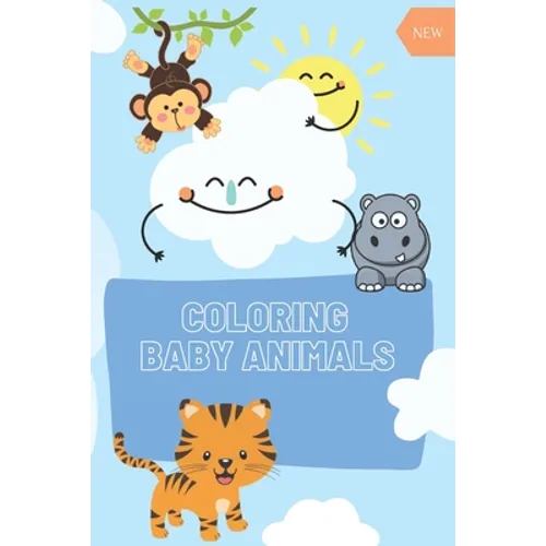 COLORING Baby Animals: : A Coloring Book Featuring 60 Incredibly Cute Baby Animals from Ocean, Jungle, Farm - Paperback