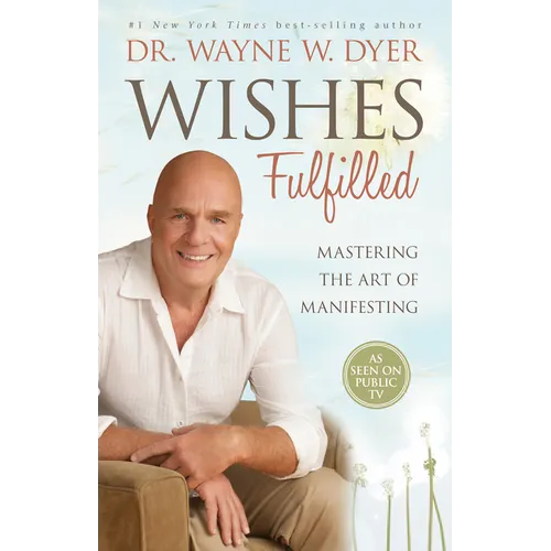 Wishes Fulfilled: Mastering the Art of Manifesting - Paperback