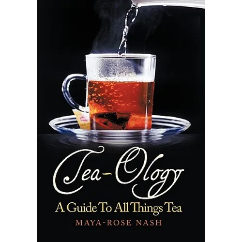 Tea-Ology: A Guide To All Things Tea - Paperback