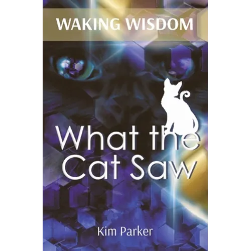Waking Wisdom: What the Cat Saw - Paperback