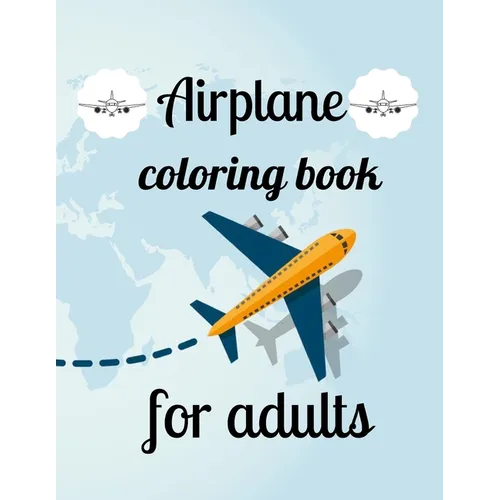 Airplane coloring book for adults: A Coloring Book of 35 Unique Airplane Coe Stress relief Book Designs Paperback - Paperback