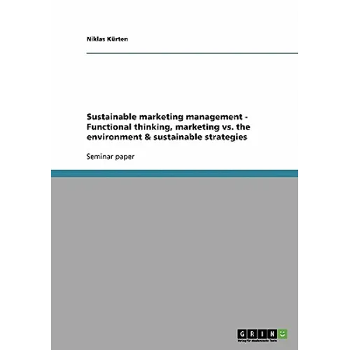 Sustainable marketing management - Functional thinking, marketing vs. the environment & sustainable strategies - Paperback