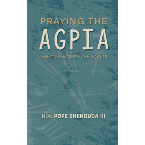Praying the Agpia - The Prayers of the Hours - Paperback