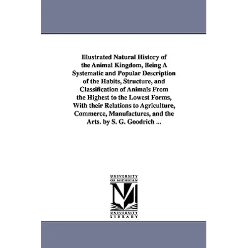 Illustrated Natural History of the Animal Kingdom, Being A Systematic and Popular Description of the Habits, Structure, and Classification of Animals - Paperback