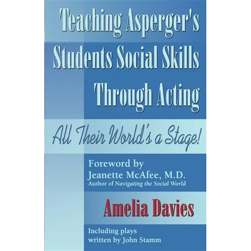 Teaching Asperger's Students Social Skills Through Acting: All Their World Is a Stage! - Paperback