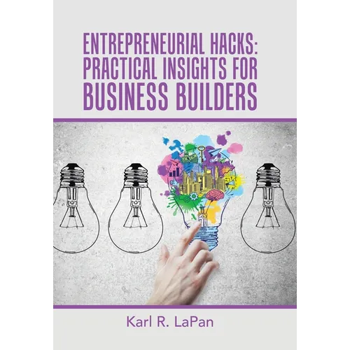 Entrepreneurial Hacks: Practical Insights for Business Builders - Hardcover