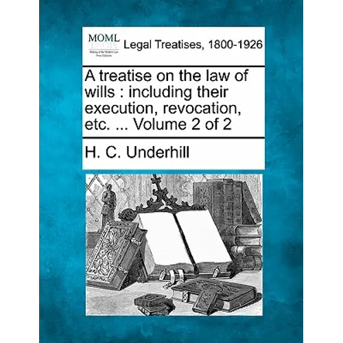 A treatise on the law of wills: including their execution, revocation, etc. ... Volume 2 of 2 - Paperback