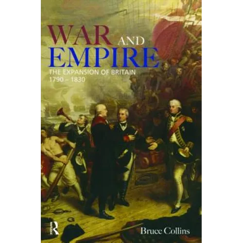 War and Empire: The Expansion of Britain, 1790-1830 - Paperback