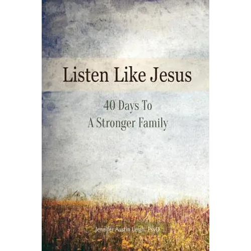 Listen Like Jesus: 40 Days To A Stronger Family - Paperback
